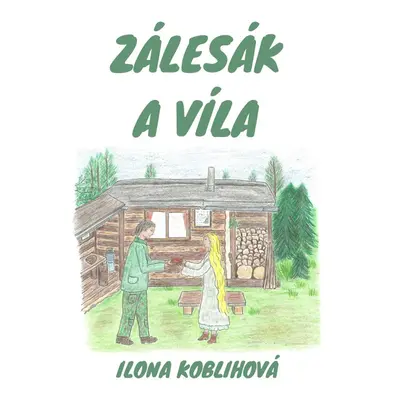 Zálesák a víla - Ilona Koblihová