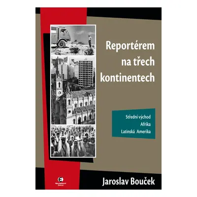 Reportérem na třech kontinentech - Jaroslav Bouček