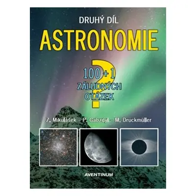 Astronomie 100+1 záludných otázek - Zdeněk Mikulášek