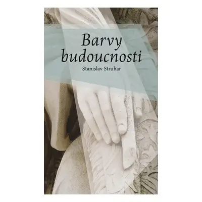 Barvy budoucnosti - Stanislav Struhar