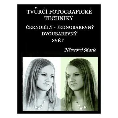 Tvůrčí fotografické techniky - černobílý - jednobarevný - dvoubarevný svět - Marie Němcová