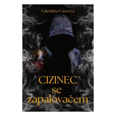 Cizinec se zapalovačem - Valentina Vávrová