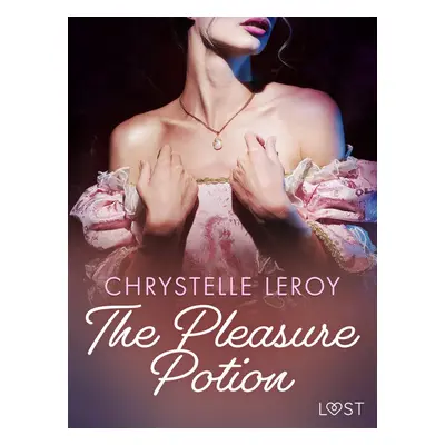 The Pleasure Potion - Erotic Short Story - Chrystelle LeRoy