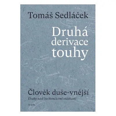 Druhá derivace touhy: Člověk duše-vnější - PhDr. Tomáš Sedláček Ph.D.