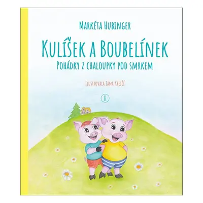 Kulíšek a Boubelínek Pohádky z chaloupky pod smrkem - Markéta Hubinger