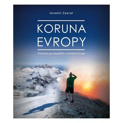 Koruna Evropy - rozšířené vydání - Jaromír Zaoral