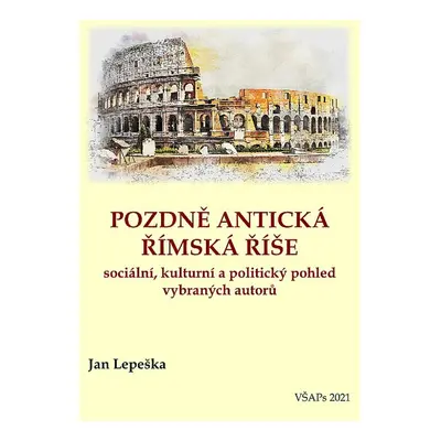 Pozdně antická římská říše - PhDr. Jan Lepeška Ph.D.