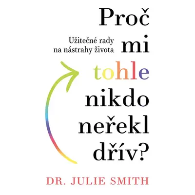 Proč mi tohle nikdo neřekl dřív? - Julia Smith