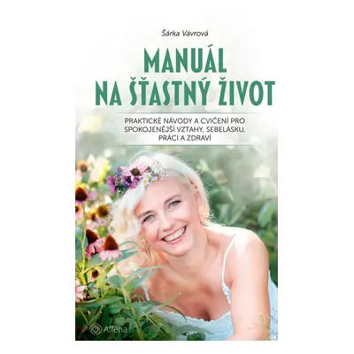 Manuál na šťastný život - Šárka Vávrová