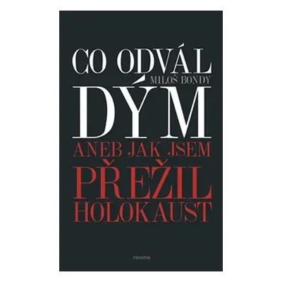 Co odvál dým aneb Jak jsem přežil holokaust - Miloš Bondy