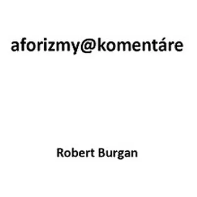 Aforizmy@komentáre - Robert Burgan