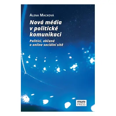 Nová média v politické komunikaci - Alena Macková