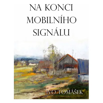 Na konci mobilního signálu - Ivo Tomášek