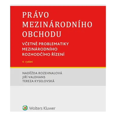 Právo mezinárodního obchodu. Včetně problematiky mezinárodního rozhodčího řízení. 4. vydání - a