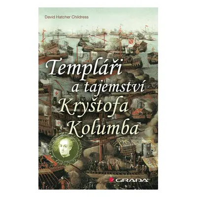 Templáři a tajemství Kryštofa Kolumba - Hatcher D. Childress