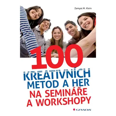 100 kreativních metod a her na semináře a workshopy - Zamyat M. Klein