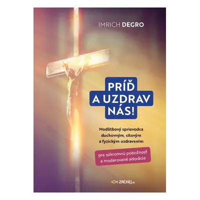 Príď a uzdrav nás! - Imrich Degro