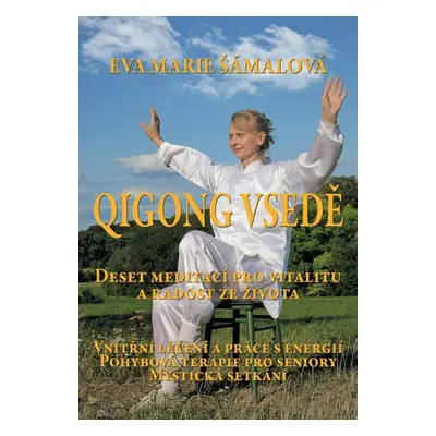 Qigong v sedě. Deset meditací pro vitalitu a radost ze života. - Eva Marie Šámalová