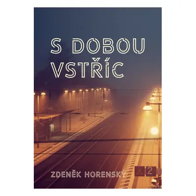 S dobou vstříc… - Zdeněk Horenský