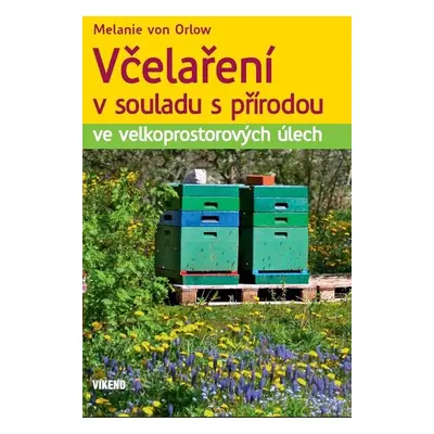 Včelaření v souladu s přírodou - Melanie von Orlow