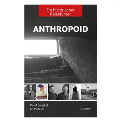 Anthropoid Ein historicher Reiseführer - Jiří Padevět