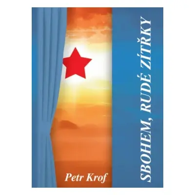 Sbohem, rudé zítřky - Petr Krof