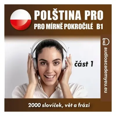 Polština pro mírně pokročilé B1 - část 1 - audioacaemyeu