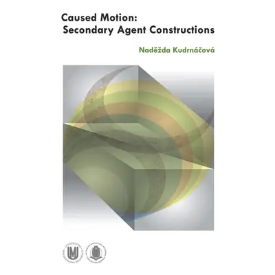 Caused Motion: Secondary Agent Constructions - Naděžda Kudrnáčová