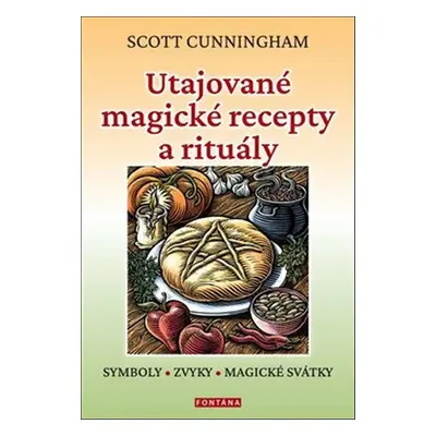 Utajované magické recepty a rituály - Scott Cunningham