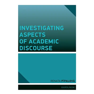 Investigating Aspects of Academic Discourse - Renata Pípalová