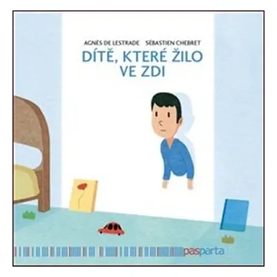 Dítě, které žilo ve zdi - Agnés de Lestrade