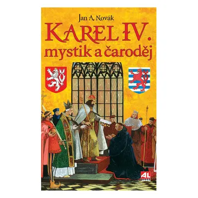 Karel IV. - mystik a čaroděj - Jan A. Novák