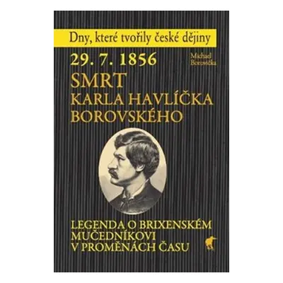 29.7.1856 Smrt Karla Havlíčka Borovského - Michael Borovička