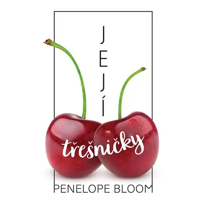 Její třešničky - Penelope Bloom