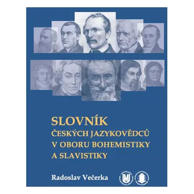 Slovník českých jazykovědců v oboru bohemistiky a slavistiky - Radoslav Večerka