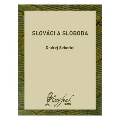 Slováci a sloboda - Ondrej Seberini