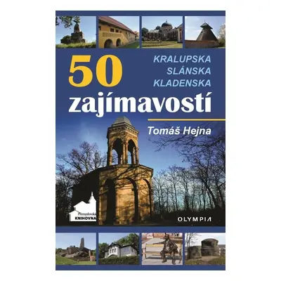 50 zajímavostí Kralupska, Slánska, Kladenska - Tomáš Hejna