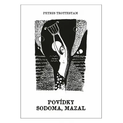 Povídky, sodoma, mazal - Petrus Trottestam