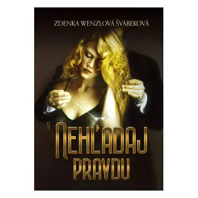 Nehľadaj pravdu - Zdenka Wenzlová Švábeková