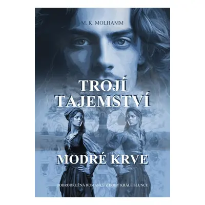 Trojí tajemství modré krve - M. K. Molhamm