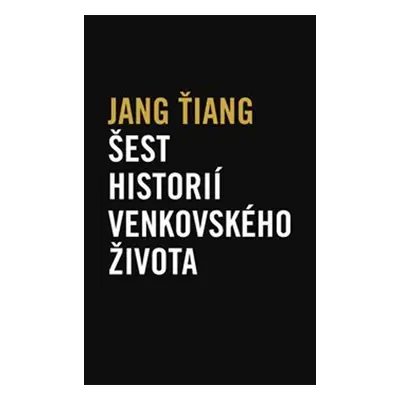 Šest historií venkovského života - Jang Ťiang