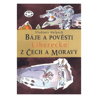 Báje a pověsti z Čech a Moravy - Liberecko - Vladimír Hulpach