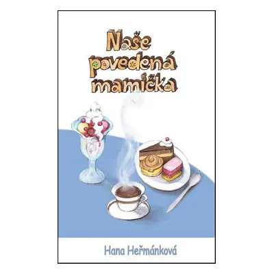 Naše povedená mamička - Hana Heřmánková