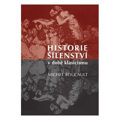 Historie šílenství v době klasicismu - Michel Foucault