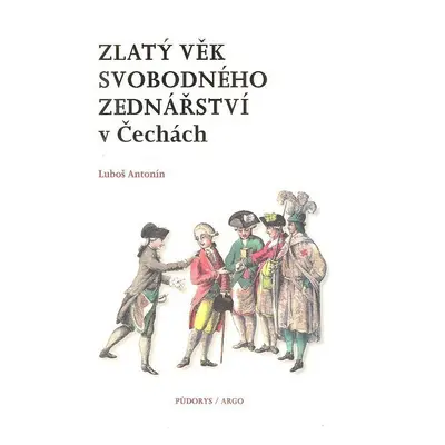 Zlatý věk svobodného zednářství v Čechách - Luboš Antonín