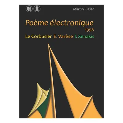 Poème électronique. 1958. Le Corbusier – E. Varèse – I. Xenakis - Martin Flašar