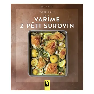 Vaříme z pěti surovin - Ulrike Skadow