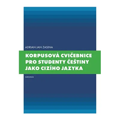 Korpusová cvičebnice pro studenty češtiny jako cizího jazyka - Adrian Jan Zasina