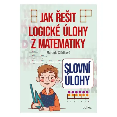 Slovní úlohy - Jak řešit logické úlohy z matematiky - Marcela Sládková