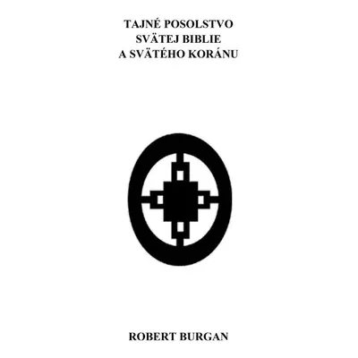 Tajné posolstvo svätej Biblie a svätého Koránu - Robert Burgan